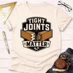 Tight Joints Matter T-Shirt