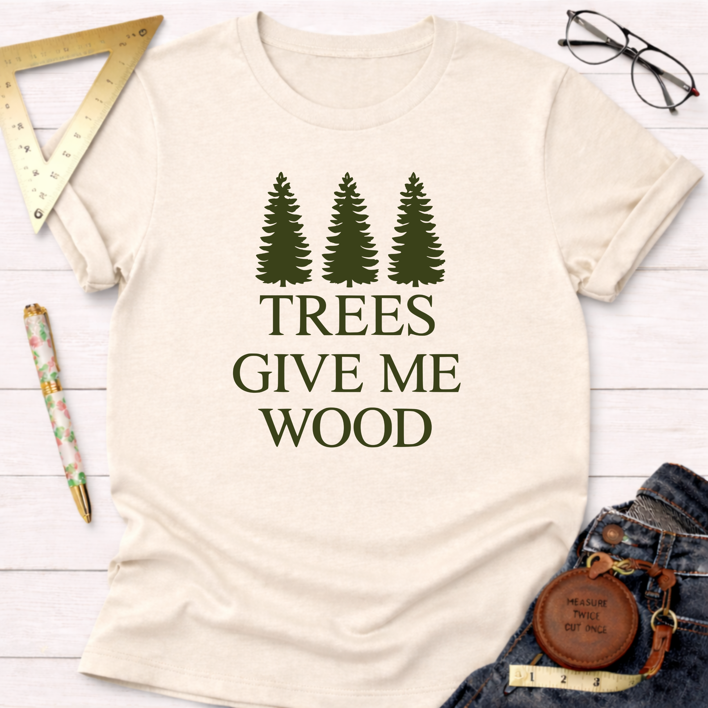 Trees Give Me Wood T-Shirt