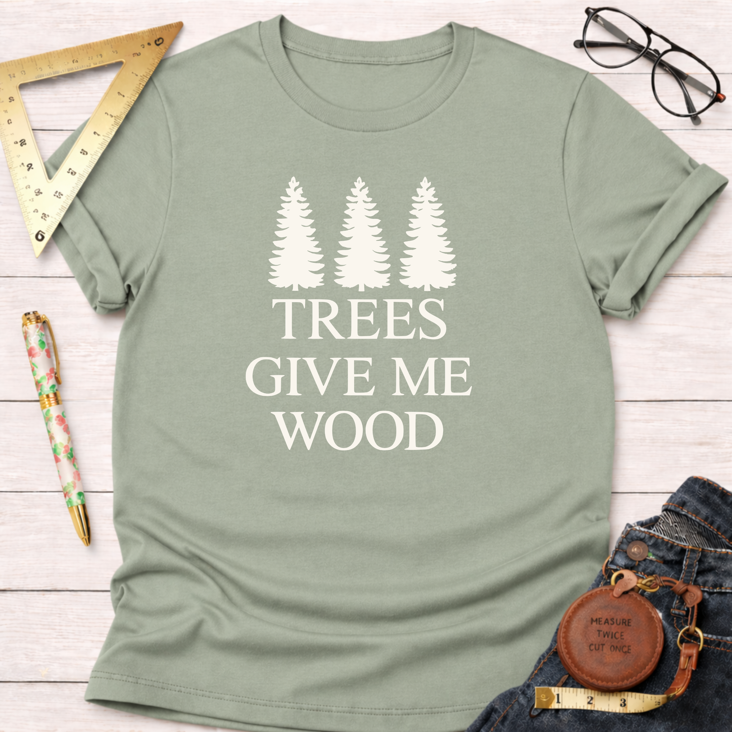 Trees Give Me Wood T-Shirt