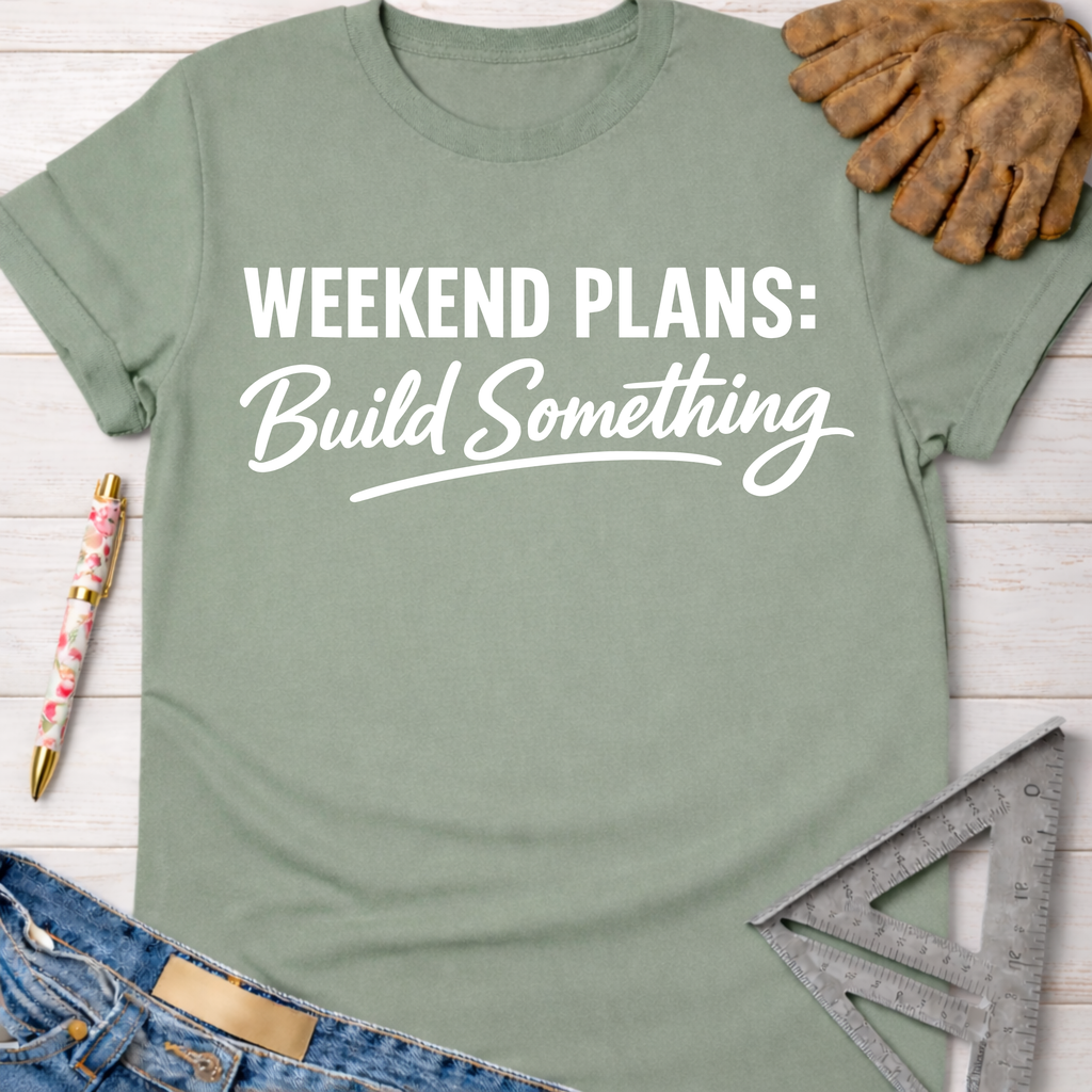 Sage green cotton "Weekend Plans: Build Something" graphic tee, women's funny woodworking shirt.