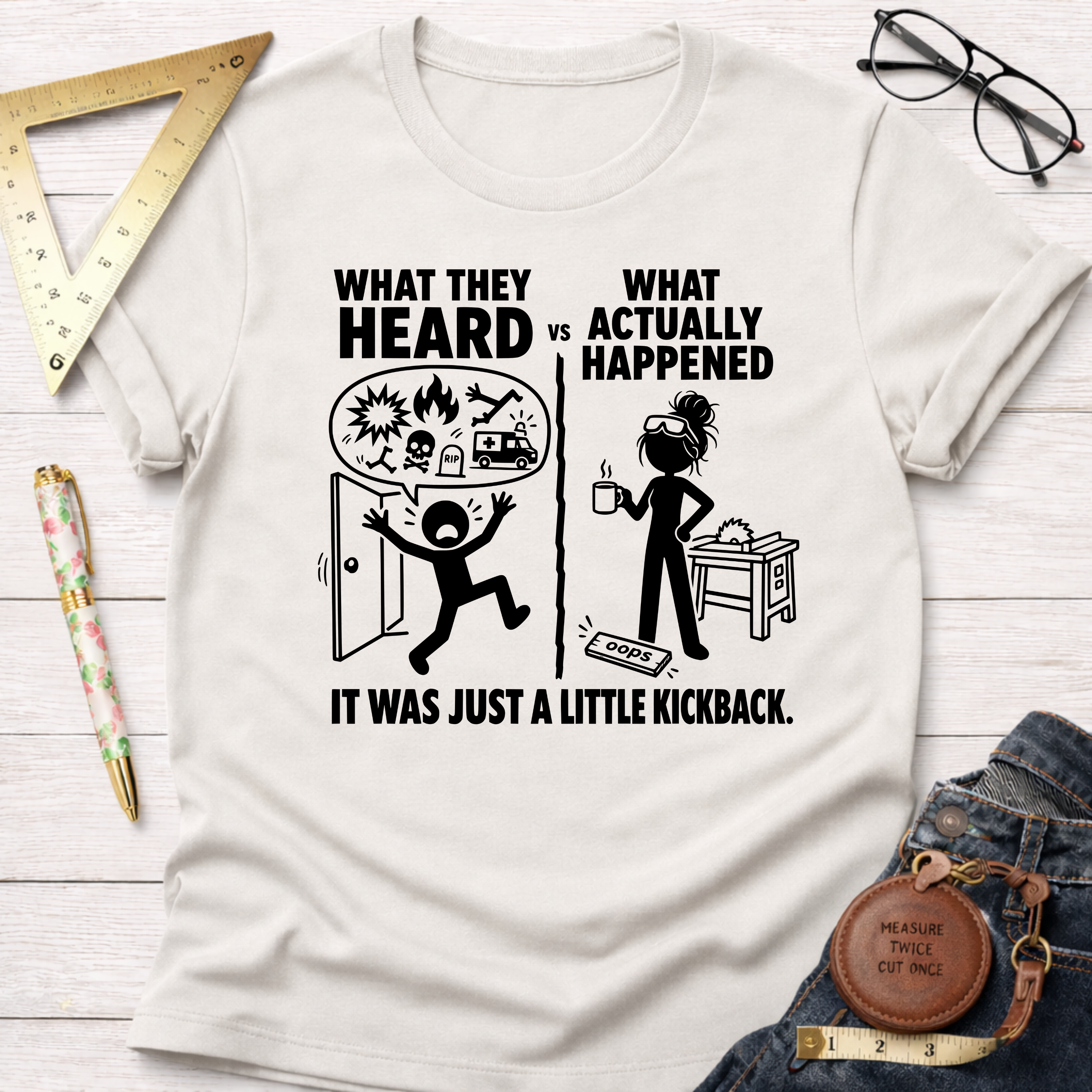Women's funny woodworking graphic tee shirt for female woodworkers, makers, and DIY builders — Sawdust & Ponytails. White cotton tee with "What They Heard vs What Actually Happened" graphic.