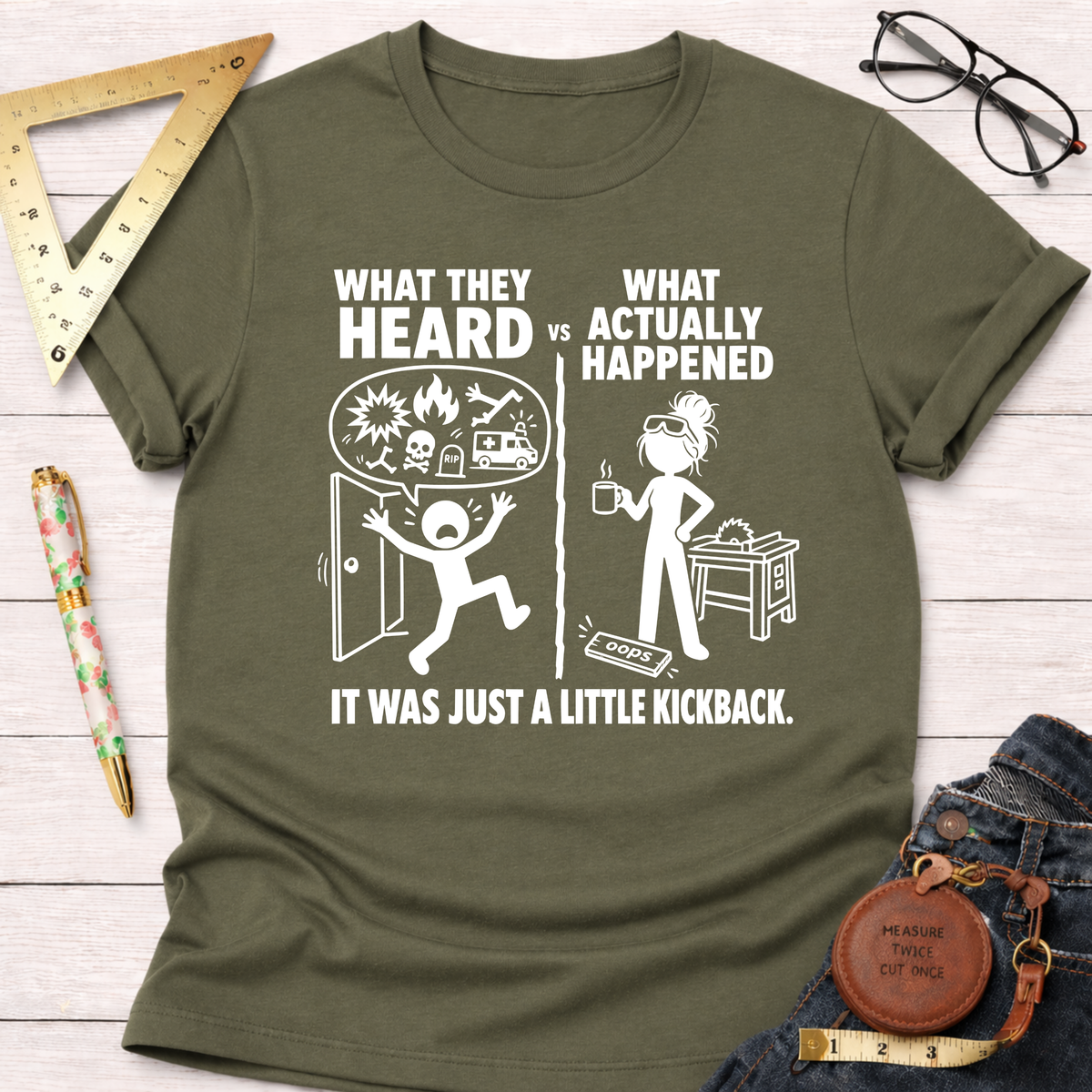 Women's funny olive green woodworking graphic tee shirt with "What They Heard VS What Actually Happened" design, for female woodworkers, makers, and DIY builders — Sawdust & Ponytails