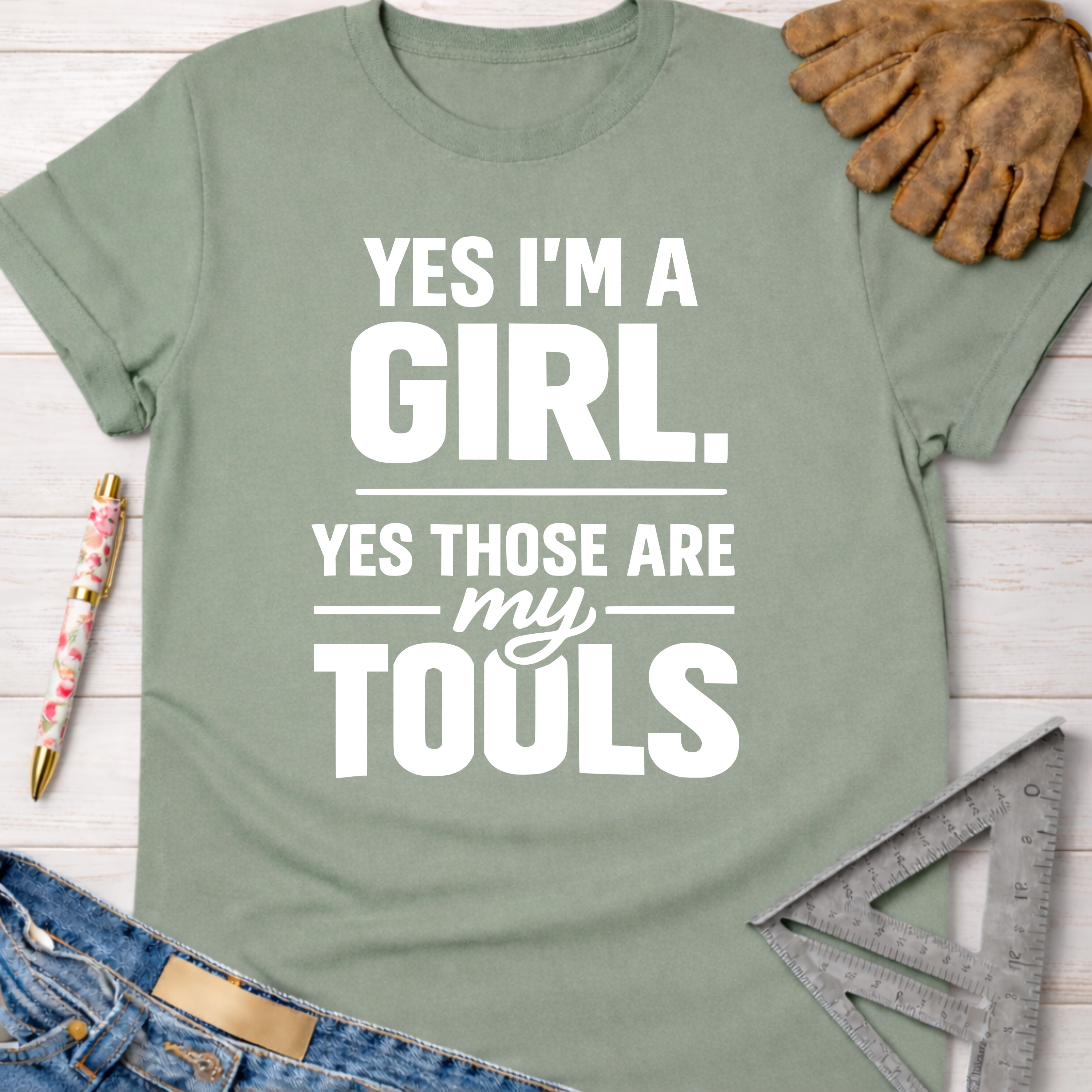 Sage green women's "Yes I'm a Girl. Yes Those Are My Tools" graphic tee. Women's funny woodworking graphic tee shirt for female woodworkers, makers, and DIY builders — Sawdust & Ponytails